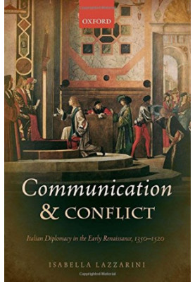 Communication and conflict. Italian diplomacy in the early Renaissance, 1350 - 1520