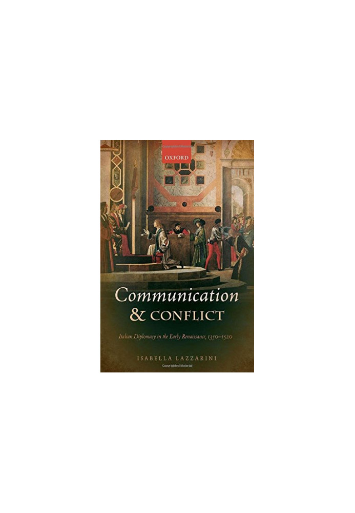 Communication and conflict. Italian diplomacy in the early Renaissance, 1350 - 1520