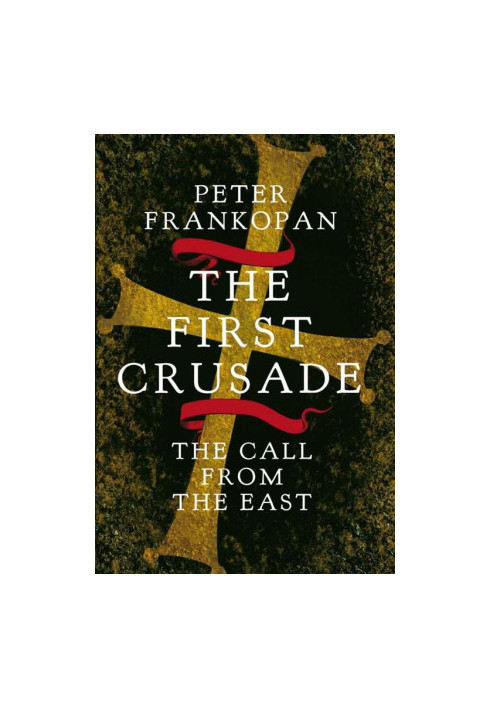 The First Crusade: The Call from the East