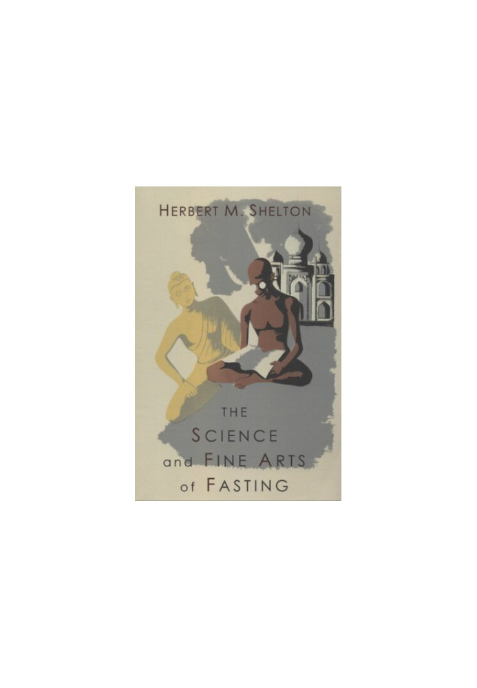The Science and Fine Art of Fasting (The Hygienic System, Vol.III: Orthotrophy)