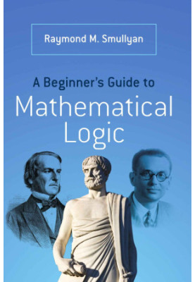 A Beginner's Guide to Mathematical Logic