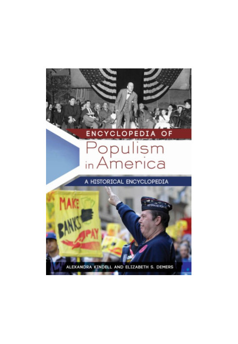 Encyclopedia of Populism in America: A Historical Encyclopedia [2 volumes]