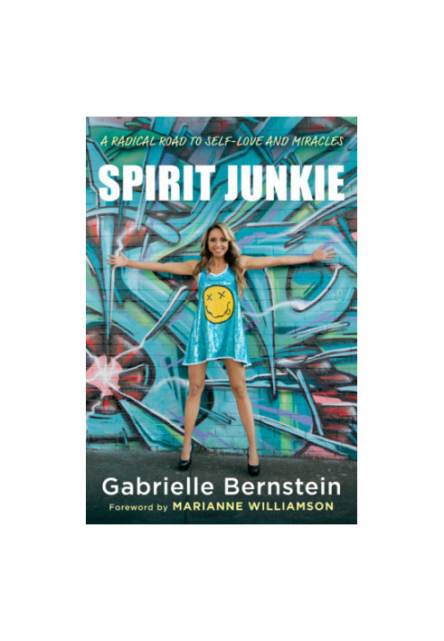 Spirit Junkie: A Radical Road to Self-Love and Miracles