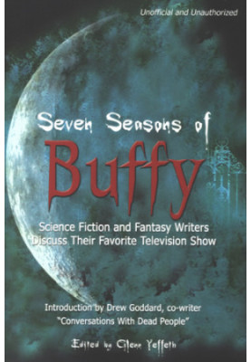 Seven seasons of Buffy: science fiction and fantasy authors discuss their favorite television show