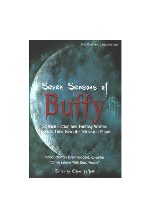 Seven seasons of Buffy: science fiction and fantasy authors discuss their favorite television show