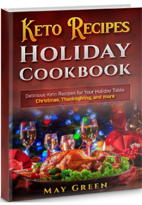 Keto Recipes Holiday Cookbook: Delicious Keto Recipes for Your Holiday Table: Christmas, Thanksgiving, and more
