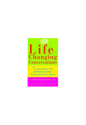 Life-Changing Conversations: 7 Strategies for Talking About What Matters Most