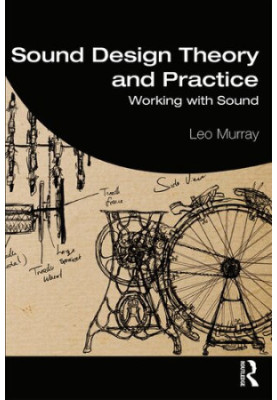 Sound Design Theory and Practice: Working with Sound