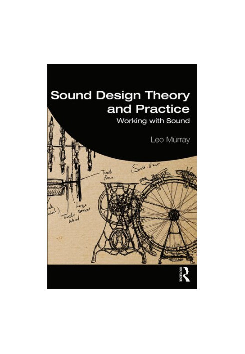 Sound Design Theory and Practice: Working with Sound