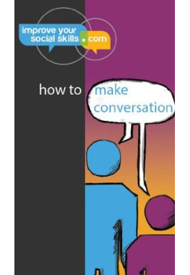 How to Make Conversation (An ImproveYourSocialSkills.com Guide)