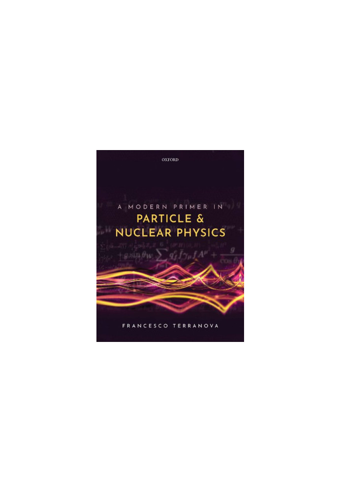 A Modern Primer in Particle and Nuclear Physics