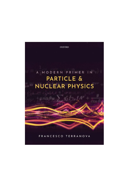 A Modern Primer in Particle and Nuclear Physics