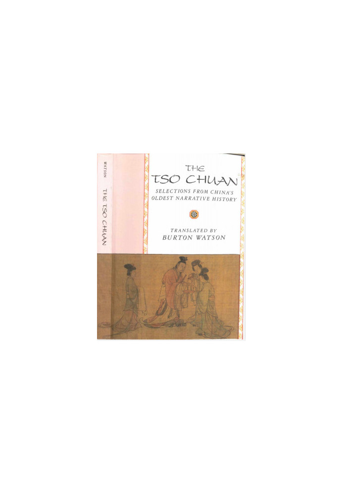 The Tso Chuan: SELECTIONS FROM China’s Oldest Narrative History