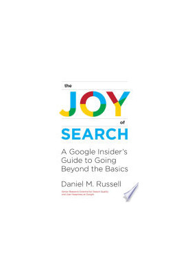 The Joy of Search: A Google Insider's Guide to Going Beyond the Basics
