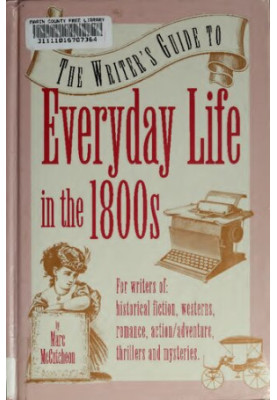 The Writer's Guide to Everyday Life in the 1800s (Writer's Guides to Everyday Life)