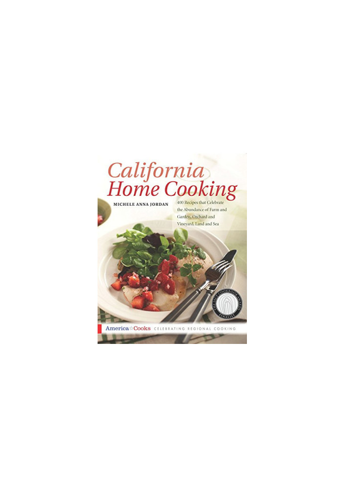 California home cooking : 400 recipes that celebrate the abundance of farm and garden, orchard and vineyard, land and sea