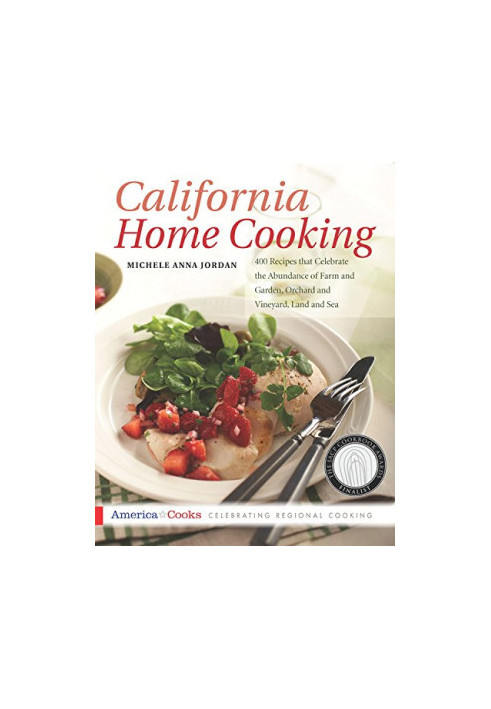 California home cooking : 400 recipes that celebrate the abundance of farm and garden, orchard and vineyard, land and sea