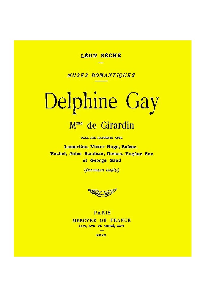 Delphine Gay, Mme de Girardin, in her relationships with Lamartine, Victor Hugo, Balzac, Rachel, Jules Sandeau, Dumas, Eugène Su