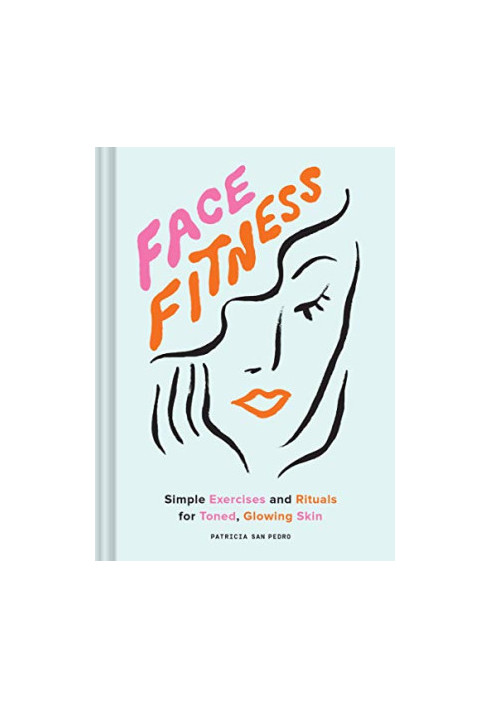 Face Fitness: Simple Exercises and Rituals for Toned, Glowing Skin