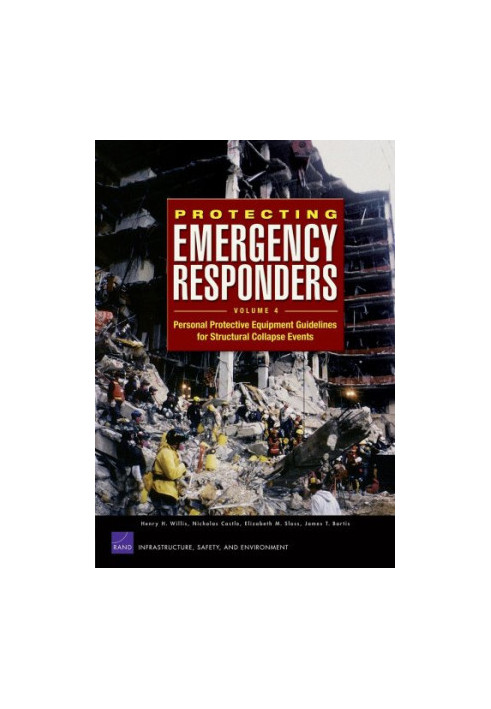 Protecting Emergency Responders, Volume 4: Personal Protective Equipment Guidelines for Structural Collapse Events