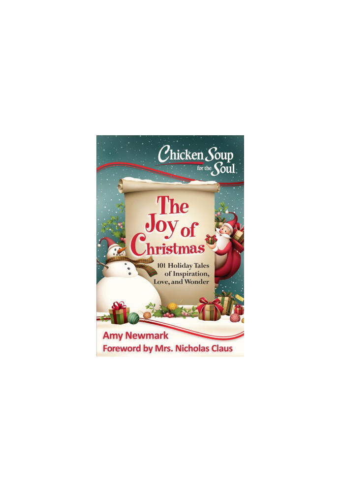 Chicken Soup for the Soul: The Joy of Christmas: 101 Holiday Tales of Inspiration, Love and Wonder