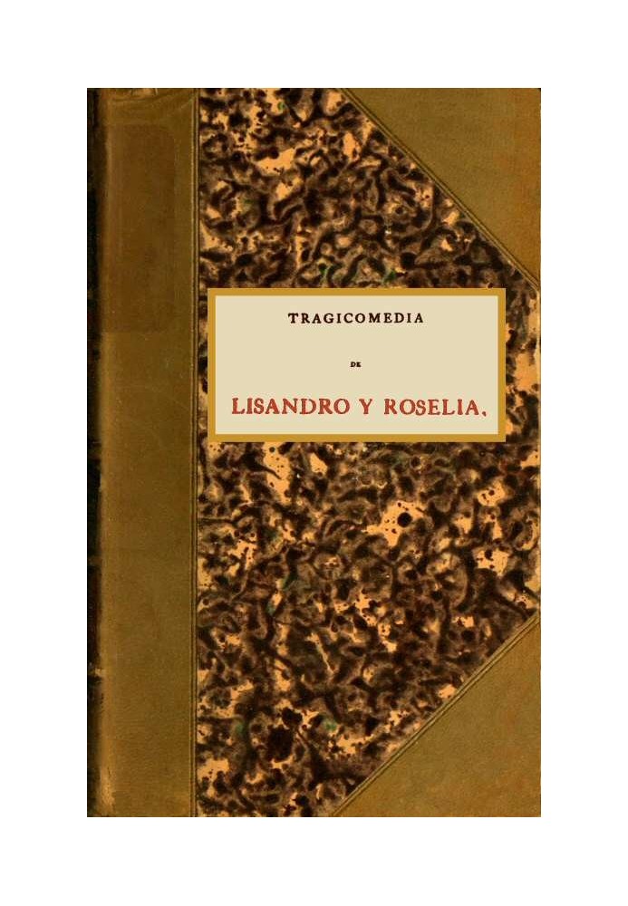 Tragicomedy of Lisandro and Roselia called Elicia, and by another name the fourth work and the third Celestina.