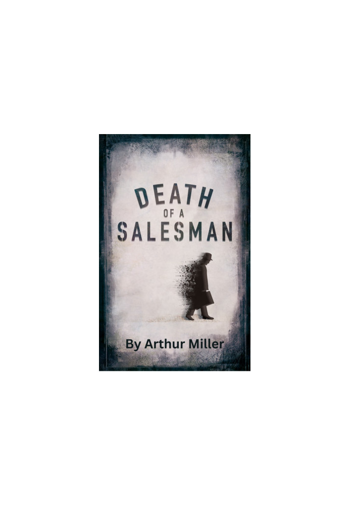 Death of a Salesman - Certain Private Conversations in Two Acts and a Requiem