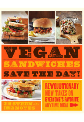 Vegan Sandwiches Save the Day! : Revolutionary New Takes on Everyone's Favorite Anytime Meal