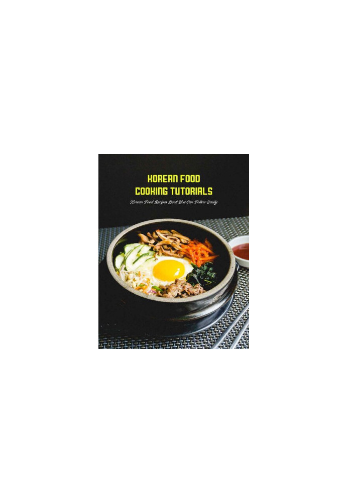 Korean Food Cooking Tutorials: Korean Food Recipes Book You Can Follow Easily: Korean Cook Book