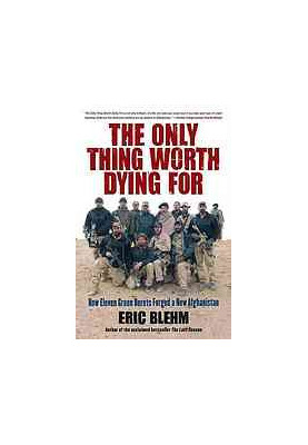 The Only Thing worth Dying for : how eleven Green Berets fought a new Afghanistan