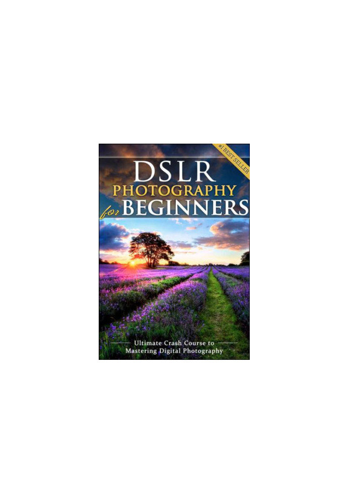 DSLR Photography for Beginners: Take 10 Times Better Pictures in 48 Hours or Less! Best Way to Learn Digital Photography, Mas