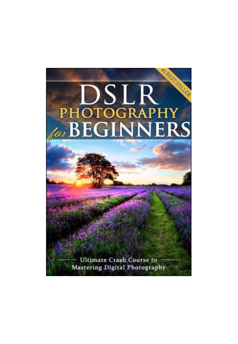 DSLR Photography for Beginners: Take 10 Times Better Pictures in 48 Hours or Less! Best Way to Learn Digital Photography, Mas