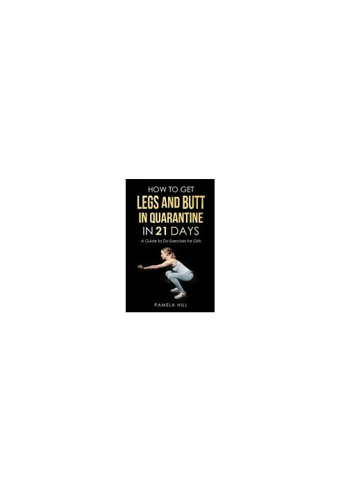 How to Get Legs and Butt in Quarantine in 21 Days (A Guide to Do Exercises for Girls)