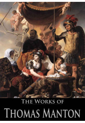 The Works of Thomas Manton: The Transfiguration of Christ, the Temptation of Christ..,(19 Books With Active Table of Contents