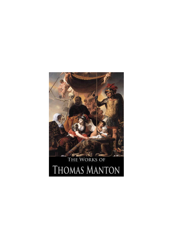 The Works of Thomas Manton: The Transfiguration of Christ, the Temptation of Christ..,(19 Books With Active Table of Contents