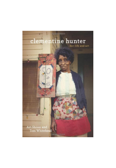 Clementine Hunter : Her Life and Art