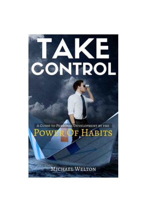 Take Control: A guide to Personal Development by the Power of Habits