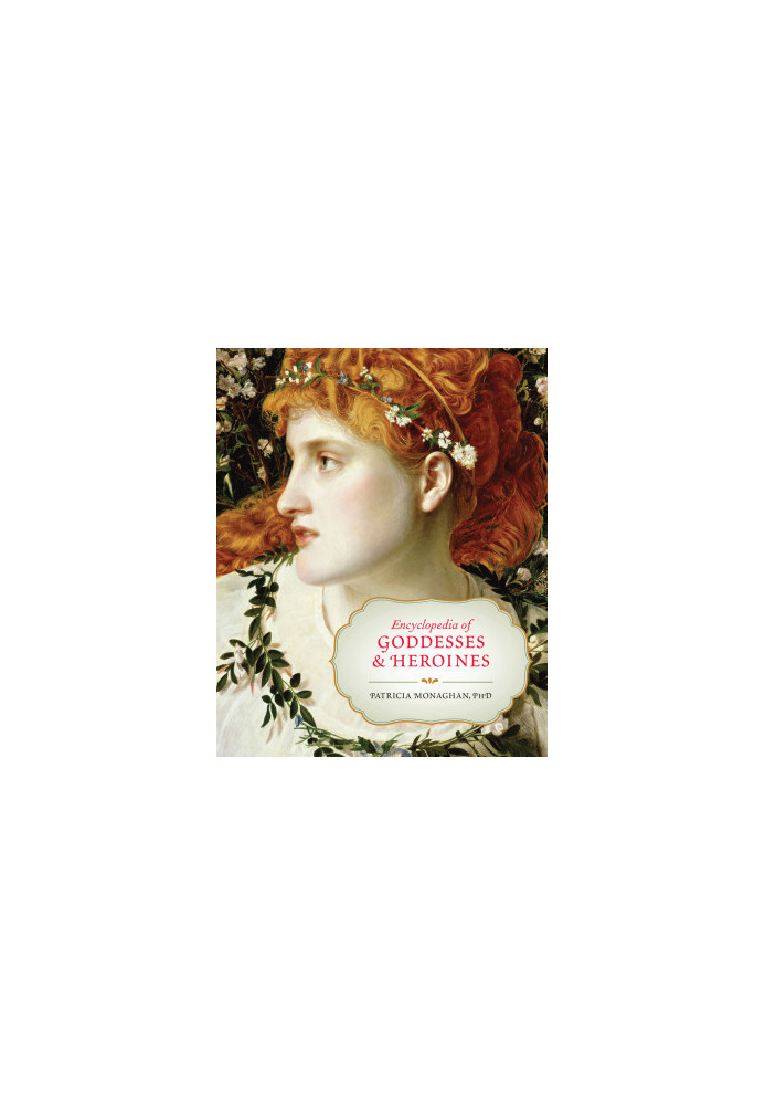 Encyclopedia of Goddesses and Heroines