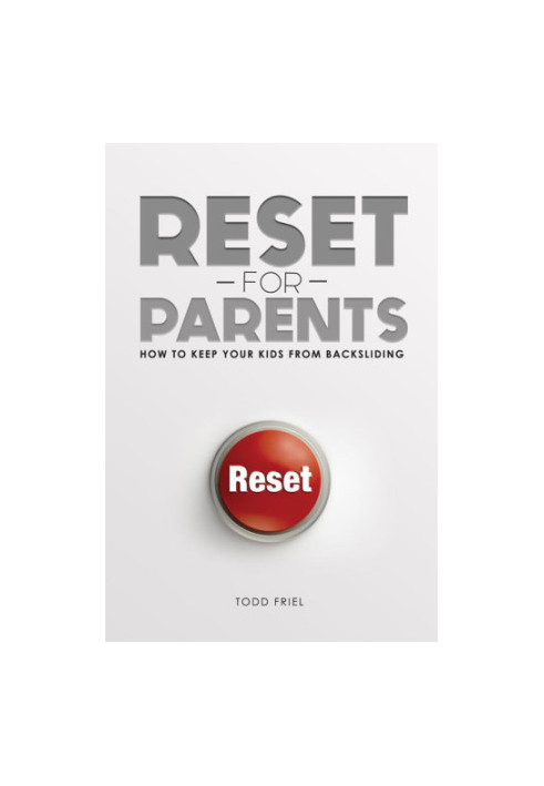 RESET FOR PARENTS: how to keep your kids from backsliding