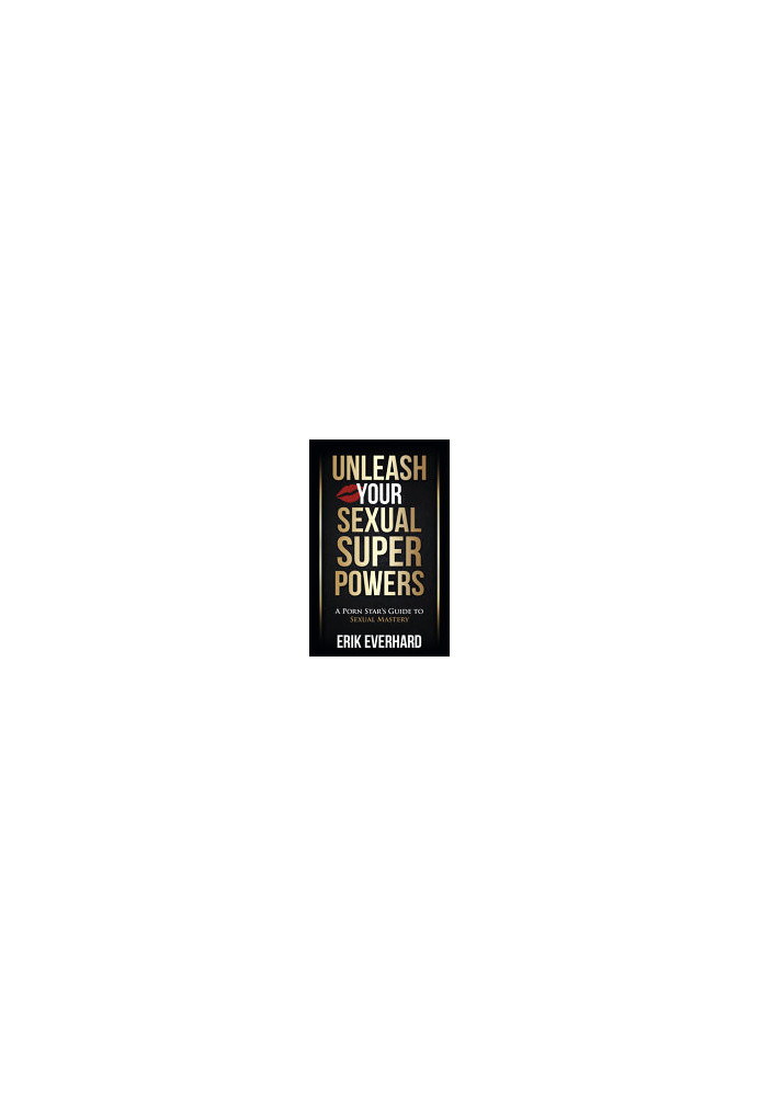 Unleash Your Sexual Superpowers: A Porn Star's Guide to Sexual Mastery