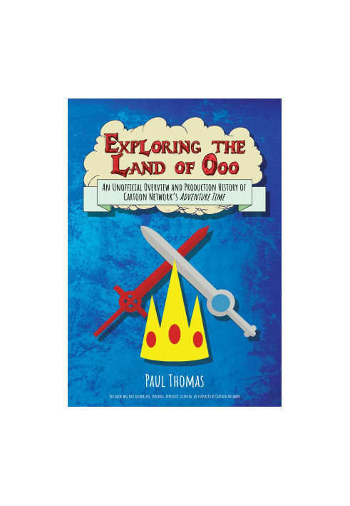 Exploring the Land of Ooo (An Unofficial Overview and Production History of Cartoon Network's Adventure Time)