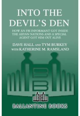 Into the Devil's Den: How an FBI Informant Got Inside the Aryan Nations and a Special Agent Got Him Out Alive