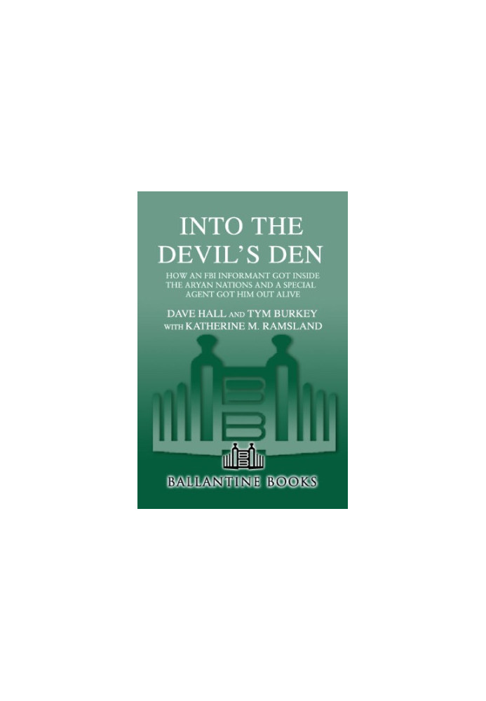 Into the Devil's Den: How an FBI Informant Got Inside the Aryan Nations and a Special Agent Got Him Out Alive