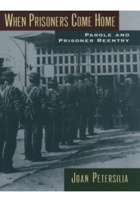 When Prisoners Come Home: Parole and Prisoner Reentry (Studies in Crime and Public Policy)
