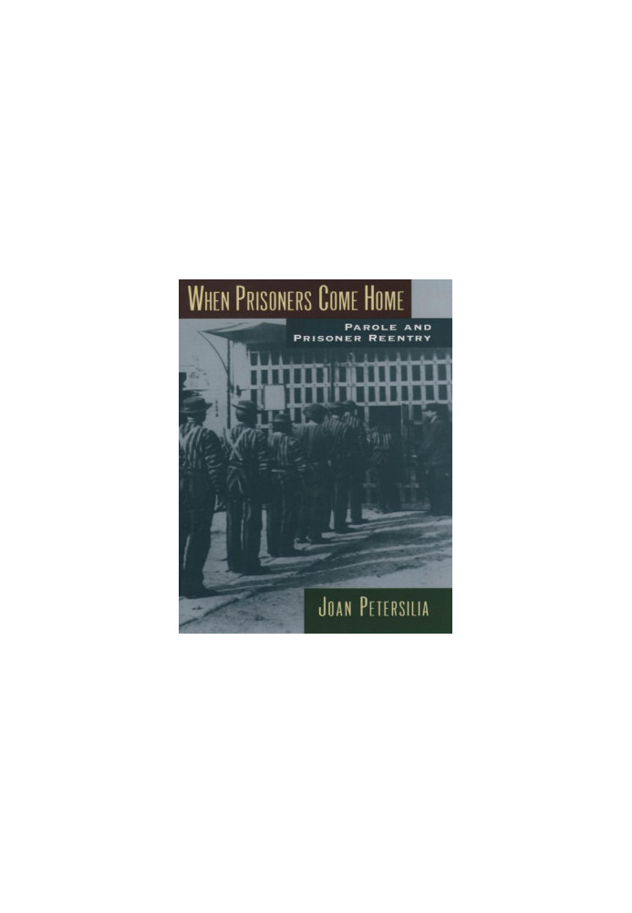 When Prisoners Come Home: Parole and Prisoner Reentry (Studies in Crime and Public Policy)