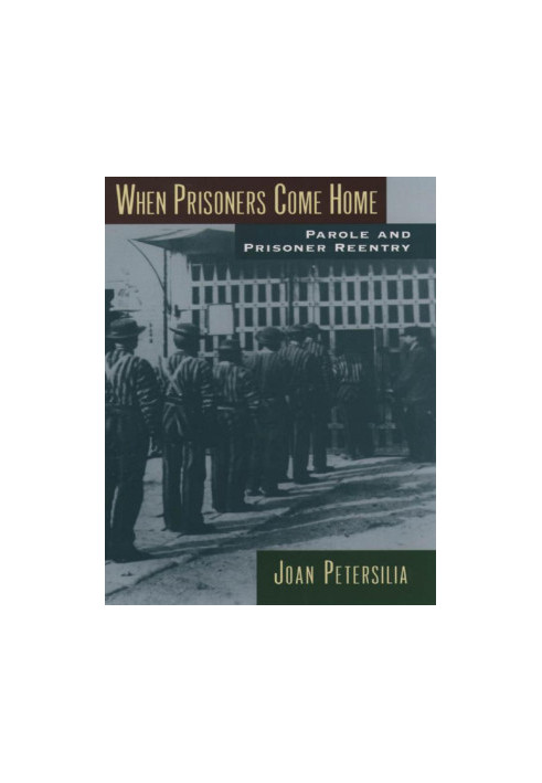 When Prisoners Come Home: Parole and Prisoner Reentry (Studies in Crime and Public Policy)