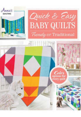 Quick & Easy Baby Quilts : Trendy or Traditional