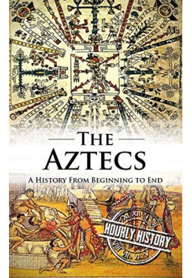 Aztecs: A History From Beginning to End (2016)