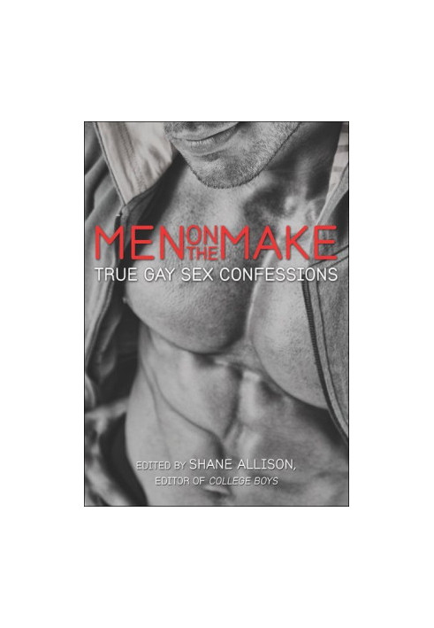 Men on the Make · True Gay Sex Confessions