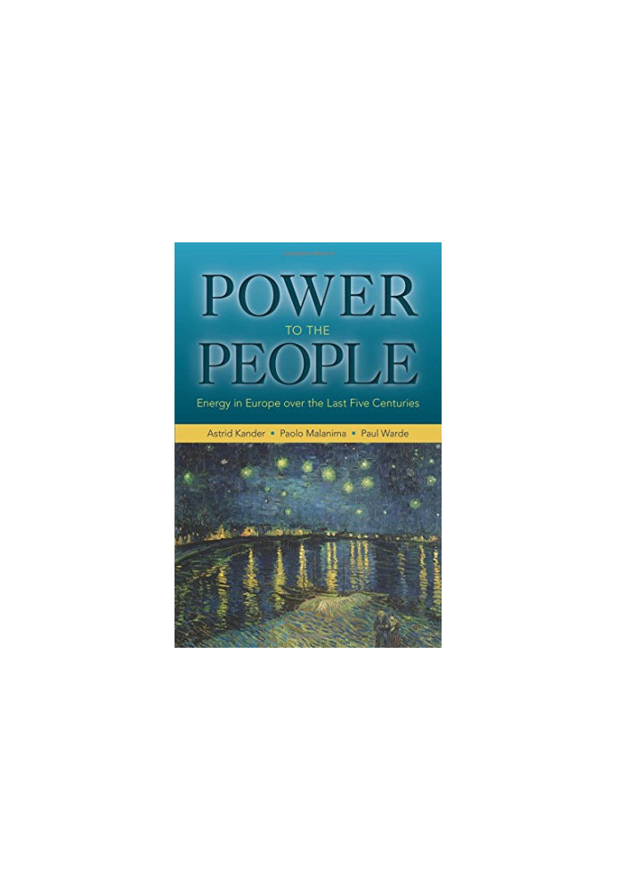 Power to the People: Energy in Europe Over the Last Five Centuries: Energy in Europe Over the Last Five Centuries